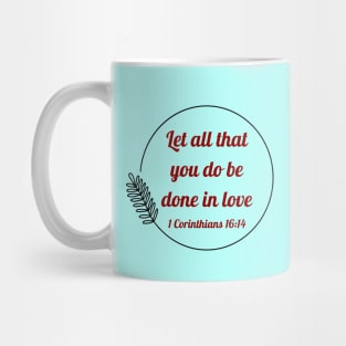 Let all that you do be done in love | Bible Verse 1 Corinthians 16:14 Mug